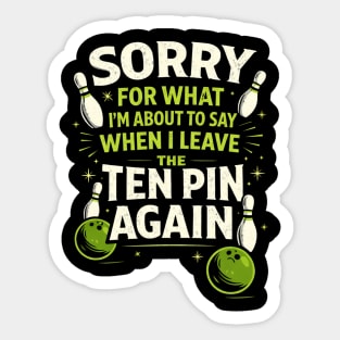 Sorry For What I'm About To Say When I Leave The Ten Pin Again Bowling Humor Sticker